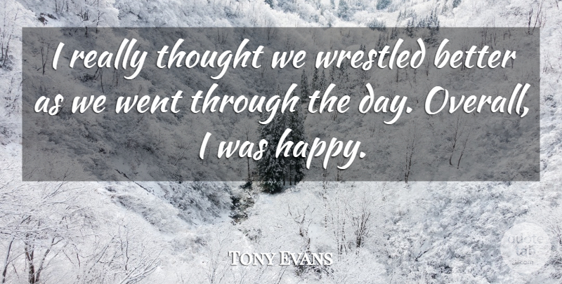 Tony Evans Quote About undefined: I Really Thought We Wrestled...