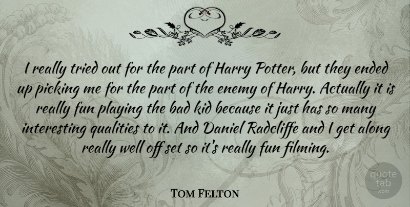 Tom Felton Quote About Fun, Kids, Interesting: I Really Tried Out For...