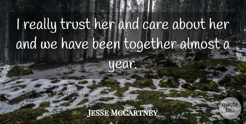 Jesse McCartney Quote About Almost, Care, Together, Trust: I Really Trust Her And...
