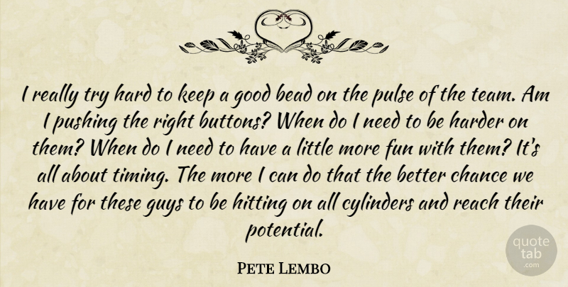 Pete Lembo Quote About Fun, Team, Guy: I Really Try Hard To...