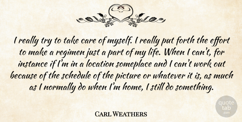 Carl Weathers Quote About Care, Effort, Forth, Home, Instance: I Really Try To Take...