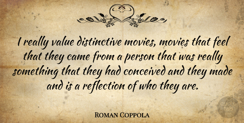 Roman Coppola Quote About Reflection, Made, Feels: I Really Value Distinctive Movies...