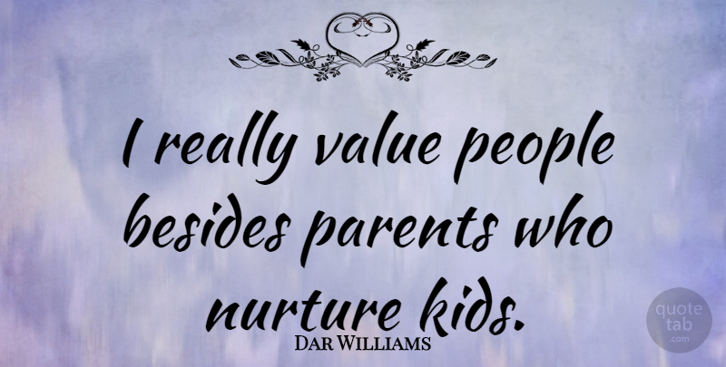 Dar Williams Quote About Kids, People, Parent: I Really Value People Besides...