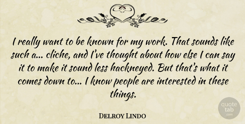 Delroy Lindo Quote About Known, Less, People, Sounds, Work: I Really Want To Be...