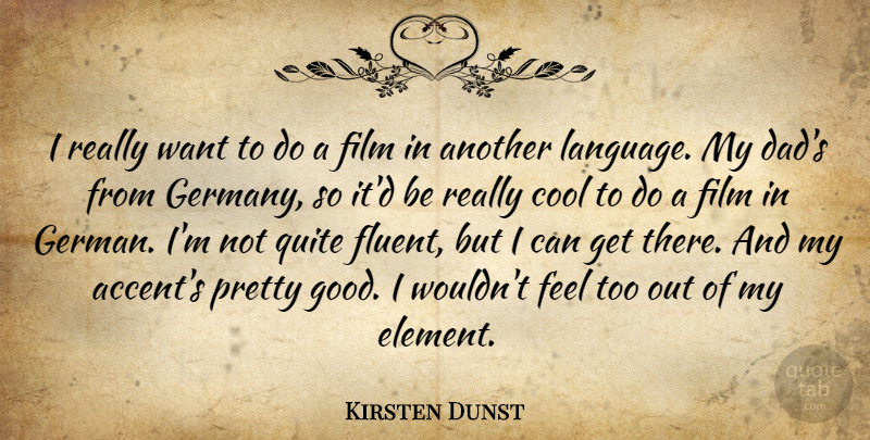 Kirsten Dunst Quote About Dad, Elements, Want: I Really Want To Do...