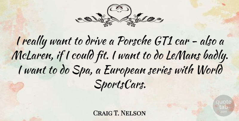 Craig T. Nelson Quote About Car, European, Porsche, Series: I Really Want To Drive...