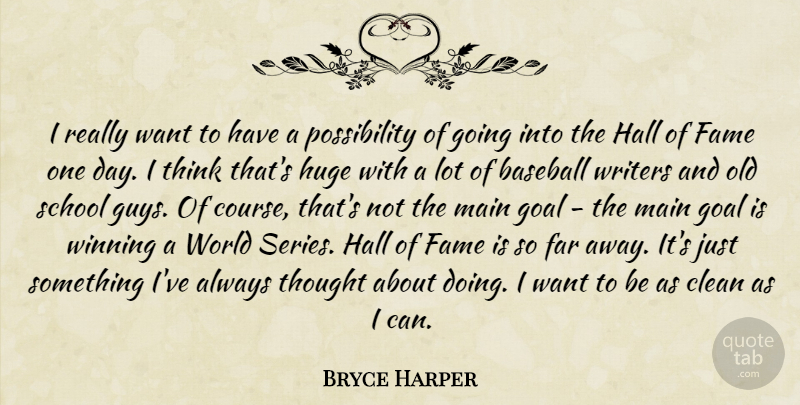 Bryce Harper Quote About Baseball, Clean, Fame, Far, Goal: I Really Want To Have...