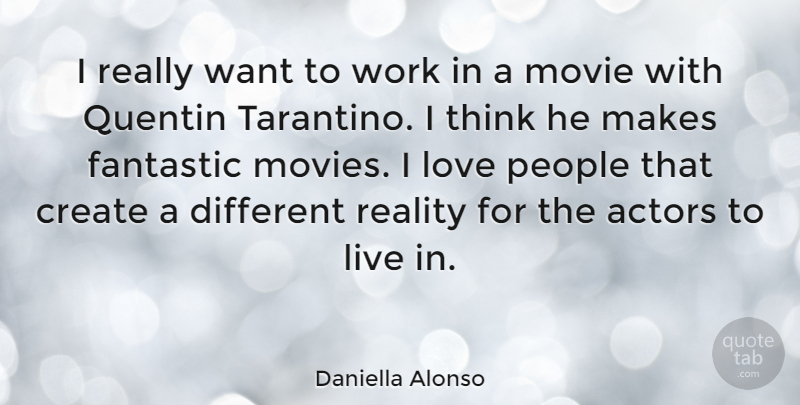 Daniella Alonso Quote About Reality, Thinking, People: I Really Want To Work...