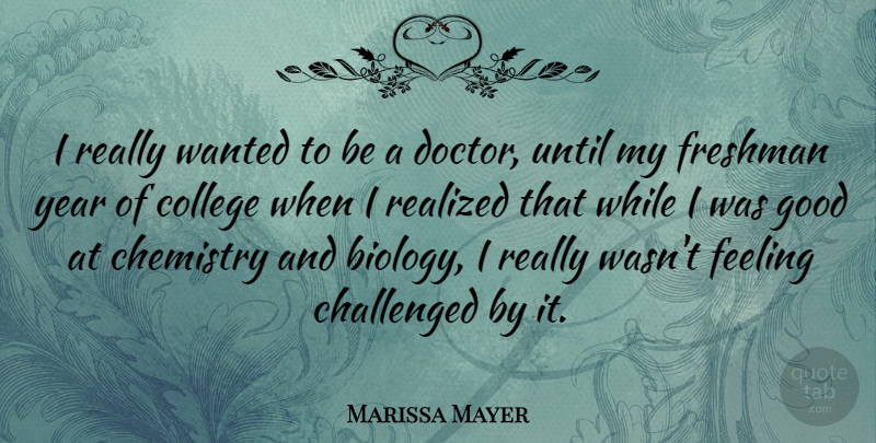 Marissa Mayer Quote About College, Years, Doctors: I Really Wanted To Be...