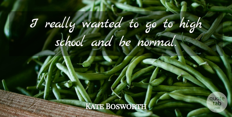 Kate Bosworth Quote About School: I Really Wanted To Go...