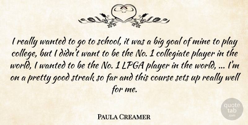 Paula Creamer Quote About College, Course, Far, Goal, Good: I Really Wanted To Go...