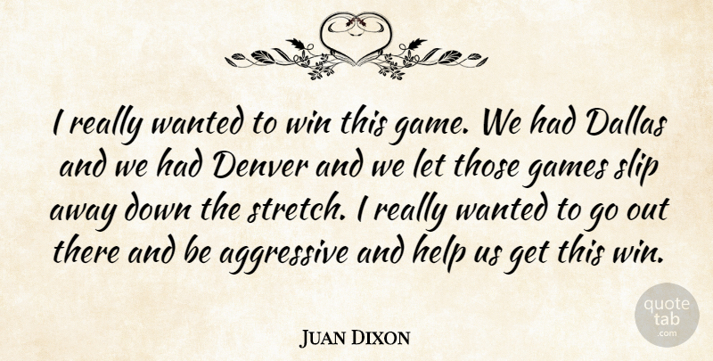 Juan Dixon Quote About Aggressive, Dallas, Denver, Games, Help: I Really Wanted To Win...