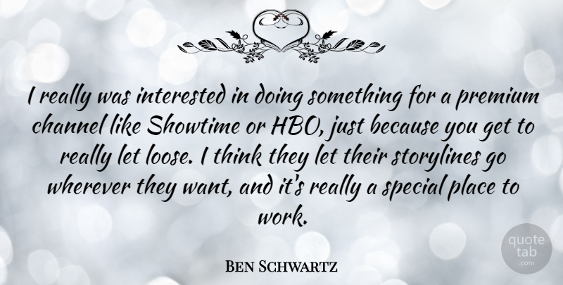 Ben Schwartz Quote About Thinking, Hbo, Special: I Really Was Interested In...