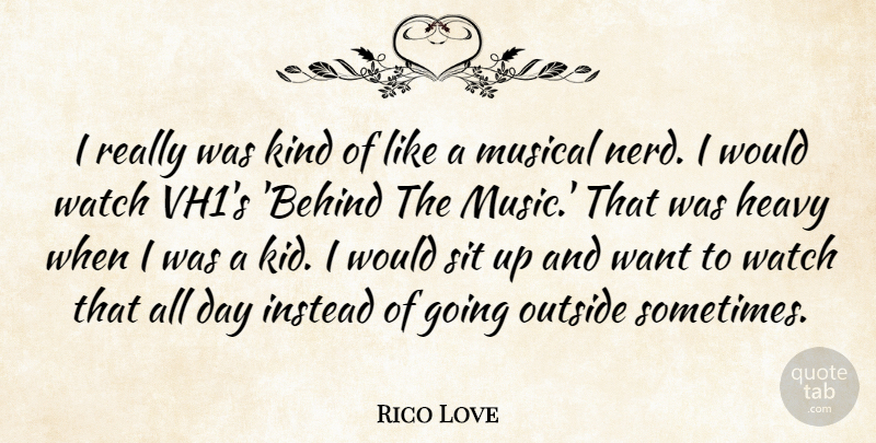 Rico Love Quote About Kids, Nerd, Musical: I Really Was Kind Of...