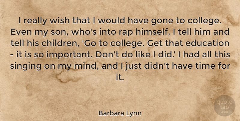 Barbara Lynn Quote About Education, Gone, Rap, Singing, Time: I Really Wish That I...