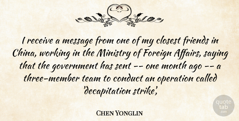 Chen Yonglin Quote About Closest, Conduct, Foreign, Government, Message: I Receive A Message From...