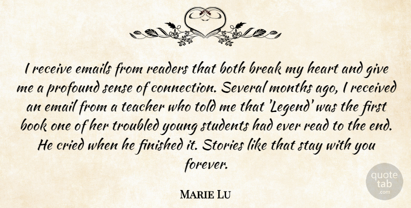 Marie Lu Quote About Both, Break, Cried, Emails, Finished: I Receive Emails From Readers...