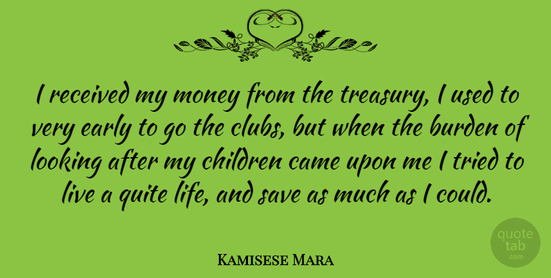 Kamisese Mara Quote About Children, Clubs, Burden: I Received My Money From...