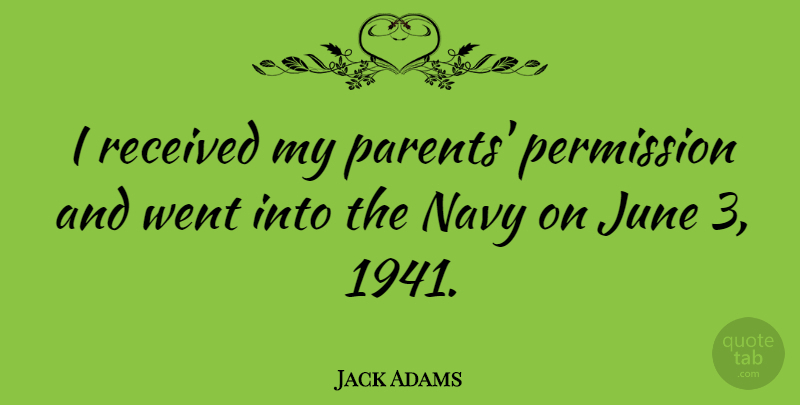 Jack Adams Quote About June, Parent, Navy: I Received My Parents Permission...