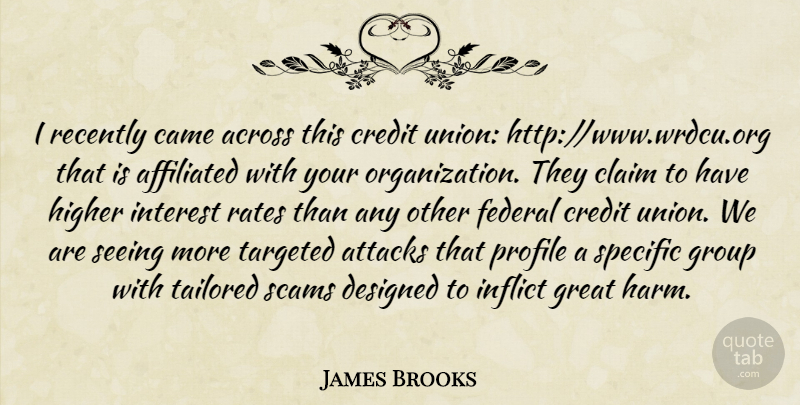 James Brooks Quote About Across, Affiliated, Attacks, Came, Claim: I Recently Came Across This...