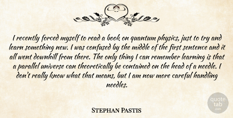 Stephan Pastis Quote About Confused, Book, Mean: I Recently Forced Myself To...