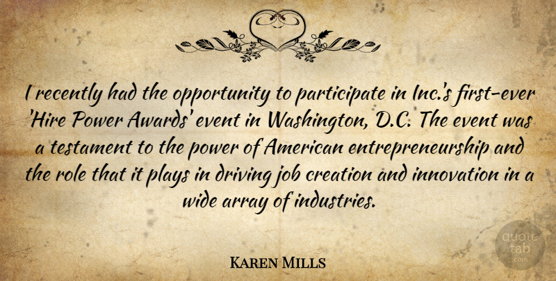 Karen Mills Quote About Array, Driving, Event, Job, Opportunity: I Recently Had The Opportunity...