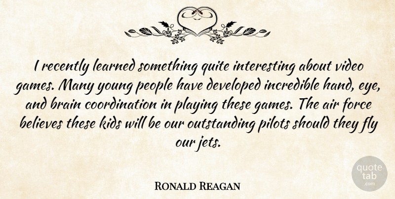 Ronald Reagan Quote About Believe, Kids, Eye: I Recently Learned Something Quite...