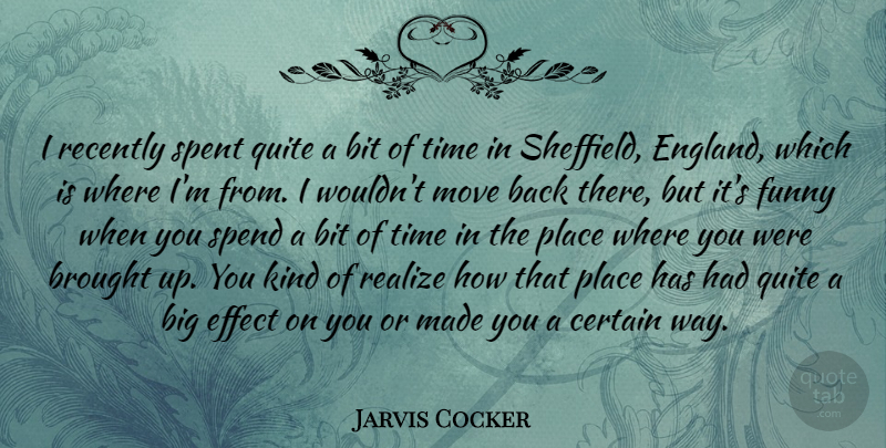 Jarvis Cocker Quote About Funny, Moving, Way: I Recently Spent Quite A...