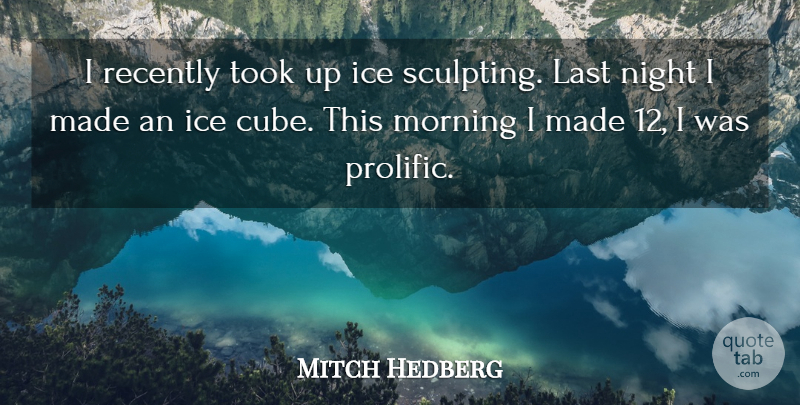 Mitch Hedberg Quote About Funny, Good Morning, Humor: I Recently Took Up Ice...