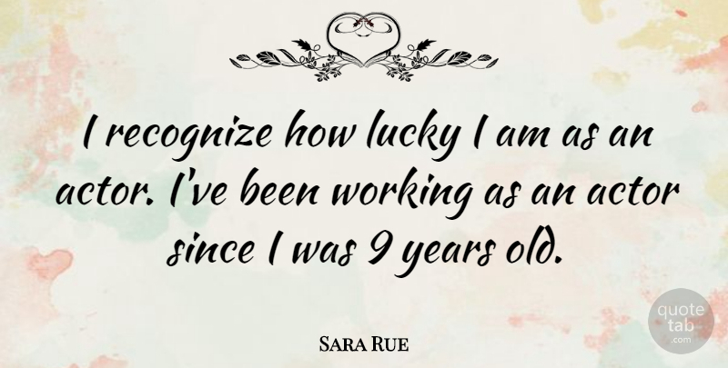 Sara Rue Quote About undefined: I Recognize How Lucky I...