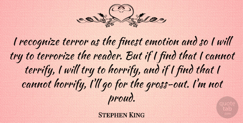 Stephen King Quote About Trying, Proud, Emotion: I Recognize Terror As The...