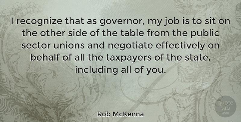 Rob McKenna Quote About Jobs, Unions, Tables: I Recognize That As Governor...