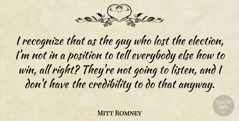 Mitt Romney Quote About Everybody, Guy, Position, Recognize: I Recognize That As The...