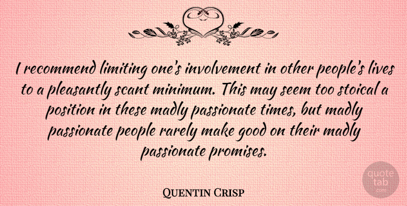 Quentin Crisp Quote About People, Promise, Passionate: I Recommend Limiting Ones Involvement...