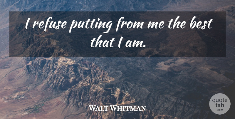 Walt Whitman Quote About Refuse: I Refuse Putting From Me...