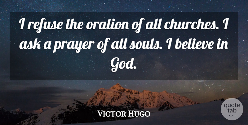 Victor Hugo Quote About God, Prayer, Believe: I Refuse The Oration Of...