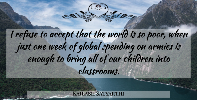 Kailash Satyarthi Quote About Children, Army, World: I Refuse To Accept That...