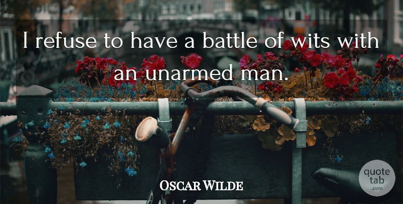 Oscar Wilde Quote About Men, Battle, Wit: I Refuse To Have A...