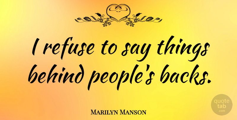 Marilyn Manson Quote About People, Behinds, Refuse: I Refuse To Say Things...