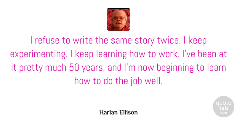 Harlan Ellison Quote About Jobs, Writing, Years: I Refuse To Write The...