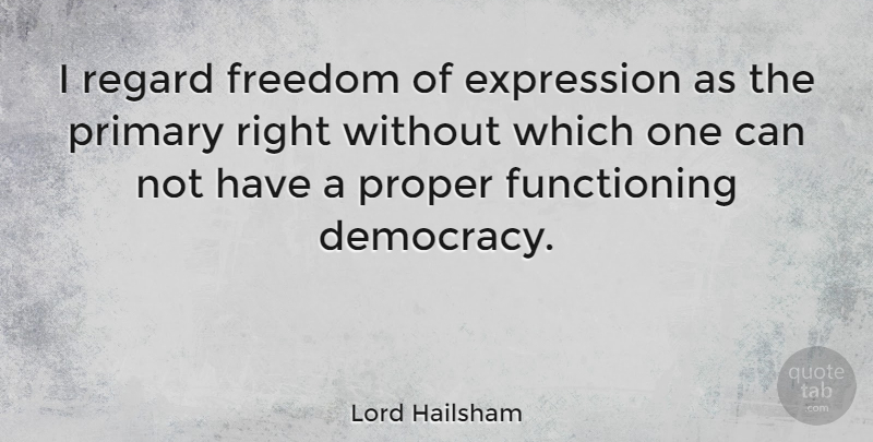 Lord Hailsham Quote About Expression, Democracy, Can Not: I Regard Freedom Of Expression...