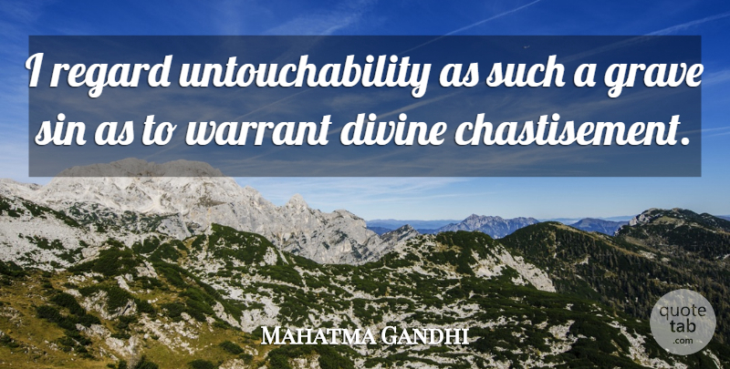 Mahatma Gandhi Quote About Sin, Divine, Graves: I Regard Untouchability As Such...