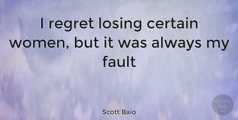 Scott Baio Quote About Regret, Faults, Losing: I Regret Losing Certain Women...