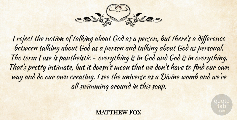 Matthew Fox Quote About Difference, Divine, God, Mean, Notion: I Reject The Notion Of...