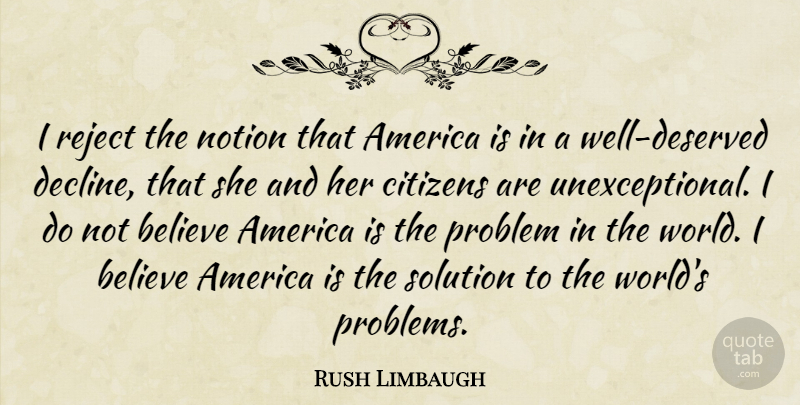 Rush Limbaugh Quote About Believe, America, Citizens: I Reject The Notion That...