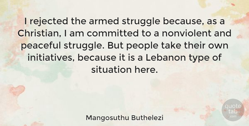 Mangosuthu Buthelezi Quote About Christian, Struggle, People: I Rejected The Armed Struggle...