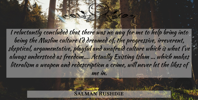 Salman Rushdie Quote About Islam, Culture, Weapons: I Reluctantly Concluded That There...
