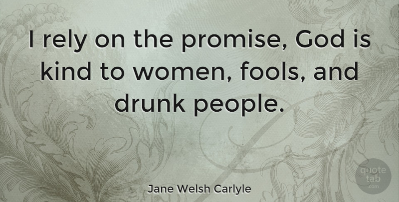 Jane Welsh Carlyle Quote About People, Drunk, Promise: I Rely On The Promise...