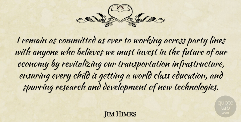 Jim Himes Quote About Across, Anyone, Believes, Child, Class: I Remain As Committed As...