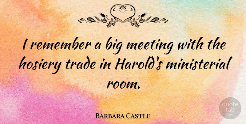 Barbara Castle Quote About Trade: I Remember A Big Meeting...